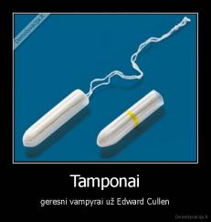 Tamponai - geresni vampyrai už Edward Cullen