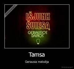 Tamsa - Geriausia melodija