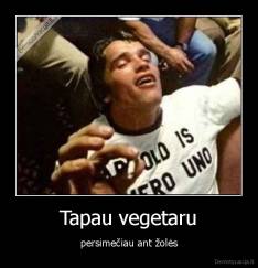 Tapau vegetaru - persimečiau ant žolės