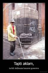 Tapti aklam, - turbūt didžiausia bausmė gyvenime