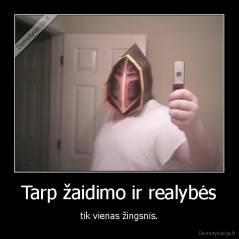 Tarp žaidimo ir realybės - tik vienas žingsnis.