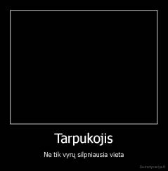 Tarpukojis - Ne tik vyrų silpniausia vieta