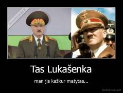 Tas Lukašenka - man jis kažkur matytas...