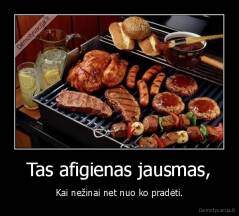 Tas afigienas jausmas, - Kai nežinai net nuo ko pradėti.