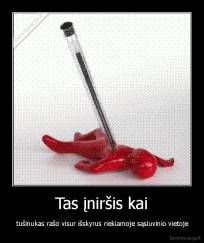 Tas įniršis kai -  tušinukas rašo visur išskyrus riekiamoje sąsiuvinio vietoje