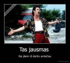 Tas jausmas  - Kai įšeini iš darbo anksčiau