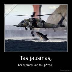 Tas jausmas, - Kai supranti kad tau p**da..