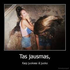 Tas jausmas, - Kaip juokiesi iš juoko