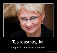 Tas jausmas, kai - Tavęs ieško visa lietuva ir neranda.