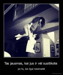 Tas jausmas, kai jus ir vėl susitikote  - po to, kai ilgai nesimatėt