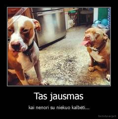 Tas jausmas - kai nenori su niekuo kalbėti...