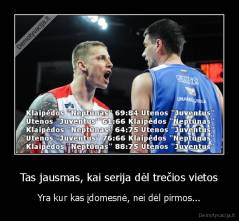 Tas jausmas, kai serija dėl trečios vietos - Yra kur kas įdomesnė, nei dėl pirmos...