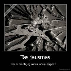 Tas jausmas - kai supranti jog nevisi norai issipildo....