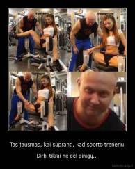 Tas jausmas, kai supranti, kad sporto treneriu - Dirbi tikrai ne dėl pinigų...