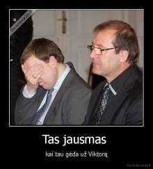 Tas jausmas  - kai tau gėda už Viktorą