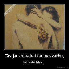 Tas jausmas kai tau nesvarbu, - bet jai dar labiau...