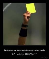 Tas jausmas kai tavo miesto komandai padaro bauda - "Bl*t, kodel ne RAUDONA???"