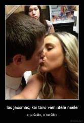 Tas jausmas, kai tavo vienintelė meilė - ir ta šaldo, o ne šildo