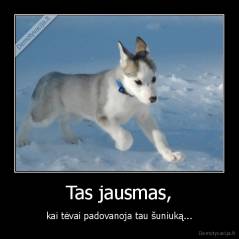 Tas jausmas, - kai tėvai padovanoja tau šuniuką...