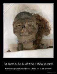 Tas jausmas, kai tu esi miręs ir staiga supranti - Kad tau daugiau niekada nebereiks į darbą, nes tu juk esi miręs!