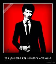 Tas jausmas kai užsidedi kostiuma - 