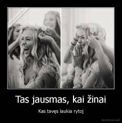 Tas jausmas, kai žinai - Kas tavęs laukia rytoj