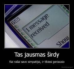 Tas jausmas širdy - Kai rašai savo simpatijai, ir tikiesi geriausio