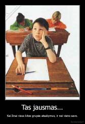 Tas jausmas... - Kai žinai visus kitos grupės atsakymus, ir nei vieno savo.