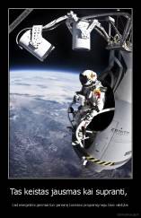Tas keistas jausmas kai supranti,  - kad energetinis gėrimas turi geresnę kosmoso programą negu tavo valstybė