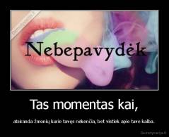 Tas momentas kai, - atsiranda žmonių kurie tavęs nekenčia, bet vistiek apie tave kalba.