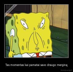 Tas momentas kai pamatai savo draugo merginą - 