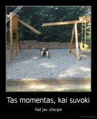 Tas momentas, kai suvoki - Kad jau užaugai