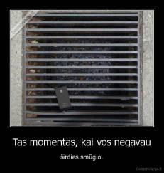 Tas momentas, kai vos negavau - širdies smūgio.