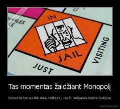 Tas momentas žaidžiant Monopolį - Kai ant lentos yra tiek daug viešbučių, kad imi mėgautis būvimu kalėjime