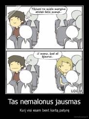 Tas nemalonus jausmas - Kurį visi esam bent kartą patyrę