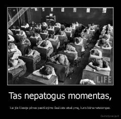 Tas nepatogus momentas, - kai jūs klasėje pilnas pasitikėjimo šaukiate atsakymą, kuris būna neteisingas.