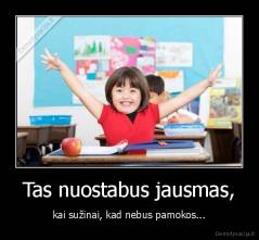 Tas nuostabus jausmas, - kai sužinai, kad nebus pamokos...