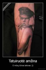 Tatuiruotė amžina - O mūsų kūnas laikinas :))