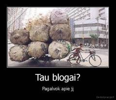 Tau blogai? - Pagalvok apie jį