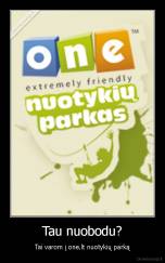Tau nuobodu? - Tai varom į one.lt nuotykių parką