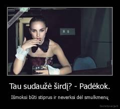 Tau sudaužė širdį? - Padėkok. - Išmoksi būti stiprus ir neverksi dėl smulkmenų