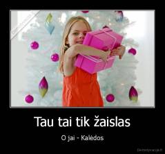 Tau tai tik žaislas - O jai - Kalėdos