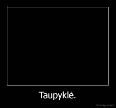 Taupyklė. - 