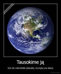 Tausokime ją - Juk tai vienintelė planeta, kurioje yra alaus