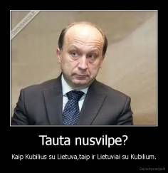 Tauta nusvilpe? - Kaip Kubilius su Lietuva,taip ir Lietuviai su Kubilium.