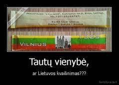 Tautų vienybė, - ar Lietuvos kvailinimas???