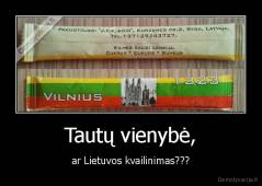 Tautų vienybė, - ar Lietuvos kvailinimas???
