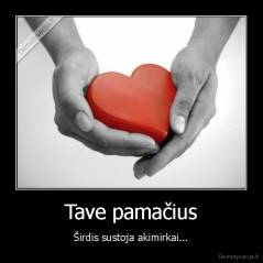 Tave pamačius - Širdis sustoja akimirkai...