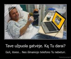 Tave užpuola gatvėje. Ką Tu darai? - Guli, ilsiesi... Nes išmaniojo telefono Tu nebeturi.