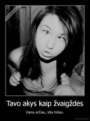 Tavo akys kaip žvaigždės - Viena arčiau, kita toliau.